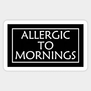 Allergic To Mornings Funny Quote Magnet